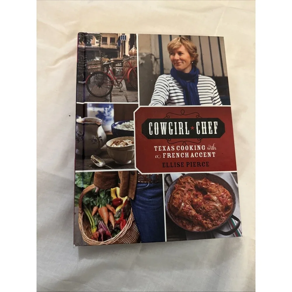 Cowgirl Chef : Texas Cooking with a French Accent by Ellise Pierce (2012,...